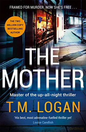 The Mother: The brand new up-all-night thriller from the author of THE HOLIDAY and THE CATCH - T.M. Logan [KSIĄŻKA]