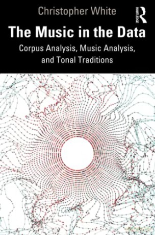 The Music in the Data: Corpus Analysis, Music Analysis, and Tonal Traditions - Christopher White [KSIĄŻKA]