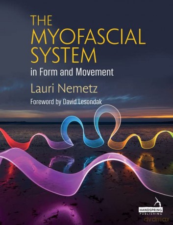 The Myofascial System in Form and Movement - Lauri Nemetz [KSIĄŻKA]