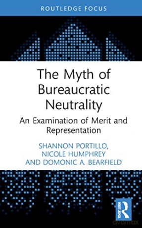 The Myth of Bureaucratic Neutrality: An Examination of Merit and Representation - Nicole Humphrey [KSIĄŻKA]