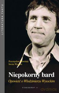 Niepokorny bard. Opowieść o Włodzimierzu Wysockim  - Słowiński Przemysław, Wygoda Iwona [KSIĄŻKA]