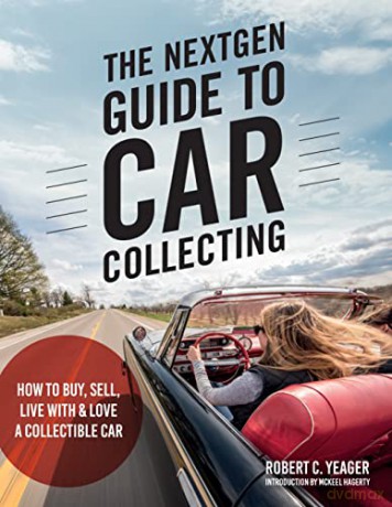 The NextGen Guide to Car Collecting: How to Buy, Sell, Live With and Love a Collectible Car - Robert C. Yeager [KSIĄŻKA]