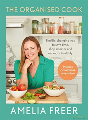The Organised Cook: The life-changing way to save time, shop smarter and eat more healthily - Amelia Freer [KSIĄŻKA]