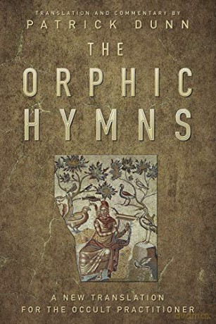 The Orphic Hymns: A New Translation for the Occult Practitioner - Patrick Dunn [KSIĄŻKA]