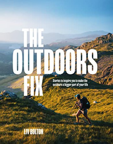 The Outdoors Fix: Stories to inspire you to make the outdoors a bigger part of your life - Liv Bolton [KSIĄŻKA]
