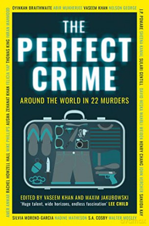 The Perfect Crime: A diverse collection of gripping crime stories for 2022 from bestselling thriller writers including Oyinkan Braithwaite, Abir Mukherjee and Nadine Matheson - Vaseem Khan [KSIĄŻKA]