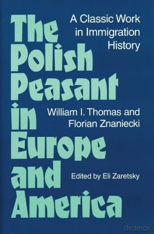 The Polish Peasant in Europe and America: A CLASSIC WORK IN IMMIGRATION HISTORY - William Thomas [KSIĄŻKA]