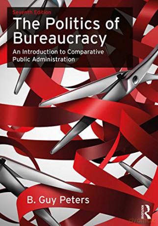 The Politics of Bureaucracy: An Introduction to Comparative Public Administration - B. Guy Peters [KSIĄŻKA]