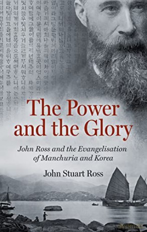 The Power and the Glory: John Ross and the Evangelisation of Manchuria and Korea - John Stuart Ross [KSIĄŻKA]