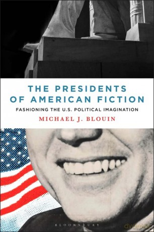 The Presidents of American Fiction: Fashioning the U.S. Political Imagination - Michael J. Blouin [KSIĄŻKA]