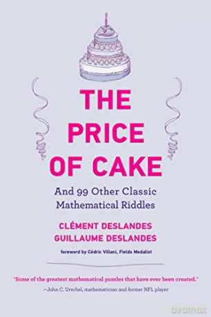 The Price of Cake: And 99 Other Classic Mathematical Riddles - Clement Deslandes [KSIĄŻKA]