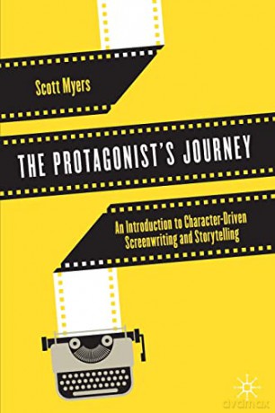 The Protagonist's Journey: An Introduction to Character-Driven Screenwriting and Storytelling - Scott Myers [KSIĄŻKA]