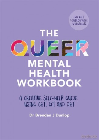 The Queer Mental Health Workbook: A Creative Self-Help Guide Using CBT, CFT and DBT - Dr. Brendan J. Dunlop [KSIĄŻKA]
