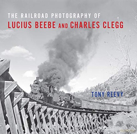 The Railroad Photography of Lucius Beebe and Charles Clegg - Tony Reevy [KSIĄŻKA]