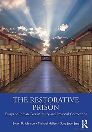 The Restorative Prison: Essays on Inmate Peer Ministry and Prosocial Corrections - Byron R. Johnson [KSIĄŻKA]
