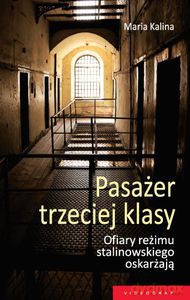 Pasażer trzeciej klasy. Ofiary reżimu stalinowskiego oskarżają  - Kalina Maria [KSIĄŻKA]