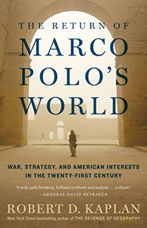 The Return of Marco Polo's World: War, Strategy, and American Interests in the Twenty-first Century - Robert D. Kaplan [KSIĄŻKA]