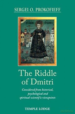 The Riddle of Dmitri: Considered from historical, psychological and spiritual-scientific viewpoints - Sergei O. Prokofieff [KSIĄŻKA]