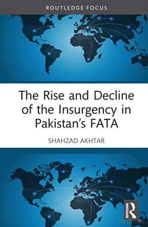The Rise and Decline of the Insurgency in Pakistan's FATA - Shahzad Akhtar [KSIĄŻKA]