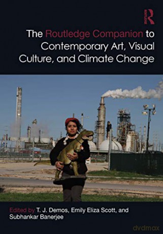 The Routledge Companion to Contemporary Art, Visual Culture, and Climate Change - T. J. Demos [KSIĄŻKA]