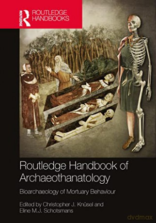 The Routledge Handbook of Archaeothanatology: Bioarchaeology of Mortuary Behaviour - Christopher J. Knüsel [KSIĄŻKA]