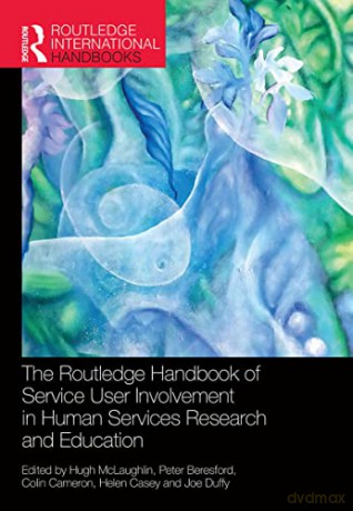 The Routledge Handbook of Service User Involvement in Human Services Research and Education - Hugh McLaughlin [KSIĄŻKA]