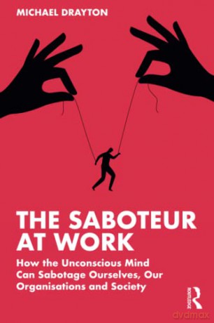 The Saboteur at Work: How the Unconscious Mind Can Sabotage Ourselves, Our Organisations and Society - Michael Drayton [KSIĄŻKA]