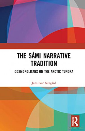 The Sámi Narrative Tradition: Cosmopolitans on the Arctic Tundra - Jens-Ivar Nergard [KSIĄŻKA]