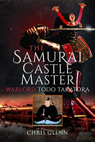 The Samurai Castle Master: Warlord Todo Takatora - Chris Glenn [KSIĄŻKA]