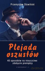 Plejada oszustów, czyli 40 sposobów na nieuczciwe zdobycie pieniędzy  - Słowiński Przemysław [KSIĄŻKA]
