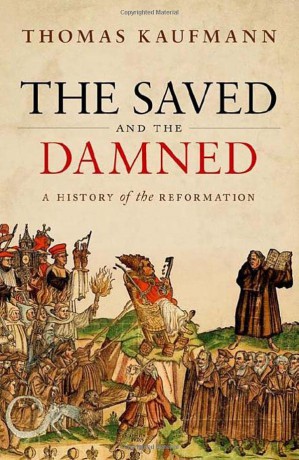 The Saved and the Damned: A History of the Reformation - Prof Thomas Kaufmann [KSIĄŻKA]