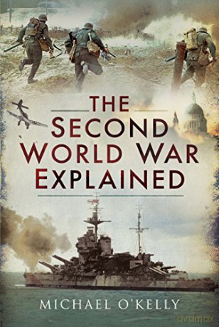 The Second World War Explained - Michael O'Kelly [KSIĄŻKA]
