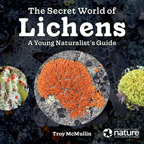 The Secret World of Lichens: A Young Naturalist's Guide - Troy McMullin [KSIĄŻKA]