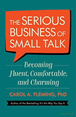 The Serious Business of Small Talk: Becoming Fluent, Comfortable, and Charming - Carol Fleming [KSIĄŻKA]
