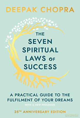 The Seven Spiritual Laws Of Success: seven simple guiding principles to help you achieve your dreams from world-renowned author, doctor and self-help guru Deepak Chopra - Dr Deepak Chopra [KSIĄŻKA]