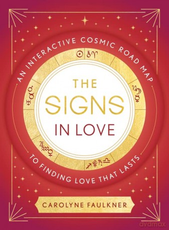 The Signs in Love: An Interactive Cosmic Road Map to Finding Love That Lasts - Carolyne Faulkner [KSIĄŻKA]