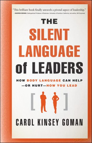 The Silent Language of Leaders: How Body Language Can Help--or Hurt--How You Lead - Carol Kinsey Goman Ph.D. [KSIĄŻKA]