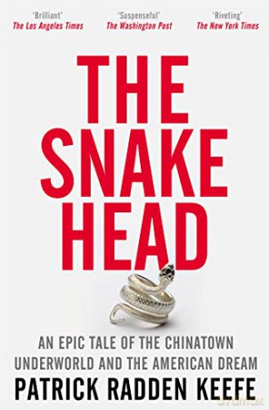 The Snakehead: An Epic Tale of the Chinatown Underworld and the American Dream - Patrick Radden Keefe [KSIĄŻKA]