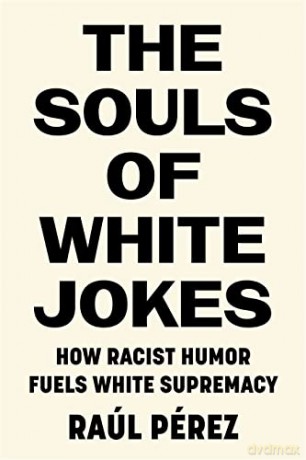 The Souls of White Jokes: How Racist Humor Fuels White Supremacy - Raúl Pérez [KSIĄŻKA]
