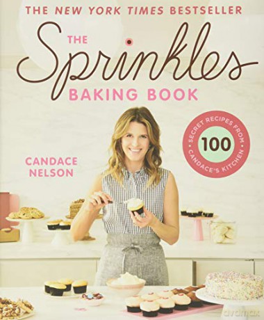 The Sprinkles Baking Book: 100 Secret Recipes from Candace's Kitchen - Candace Nelson [KSIĄŻKA]