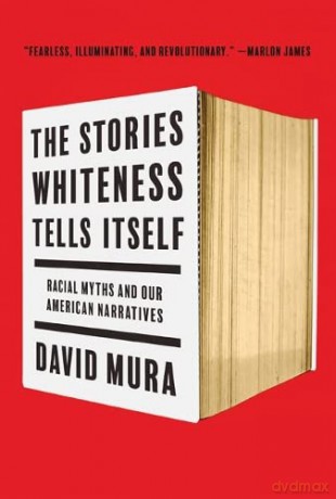 The Stories Whiteness Tells Itself: Racial Myths and Our American Narratives - David Mura [KSIĄŻKA]