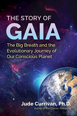The Story of Gaia: The Big Breath and the Evolutionary Journey of Our Conscious Planet - Jude Currivan Ph.D. [KSIĄŻKA]