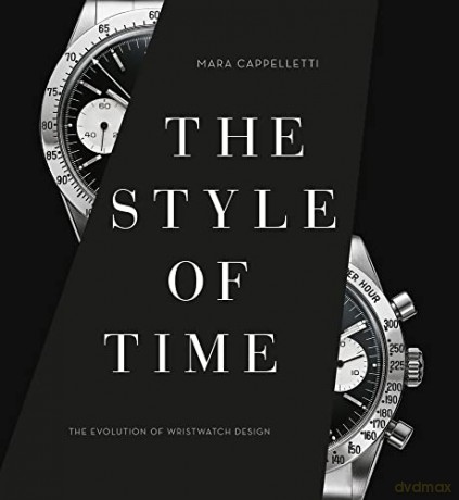 The Style of Time: The Evolution of Wristwatch Design - Mara Cappelletti [KSIĄŻKA]