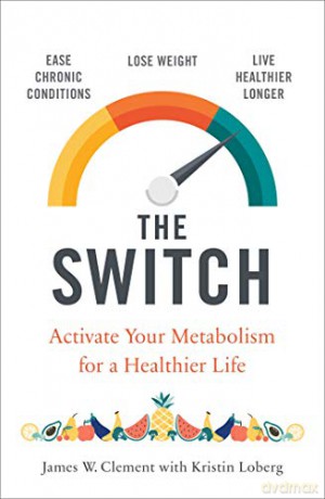 The Switch: Activate your metabolism for a healthier life - Mr. James W. Clement [KSIĄŻKA]