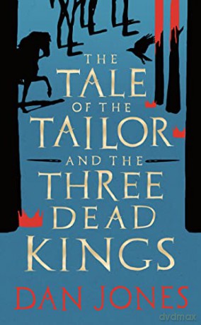 The Tale of the Tailor and the Three Dead Kings: A medieval ghost story - Dan Jones [KSIĄŻKA]