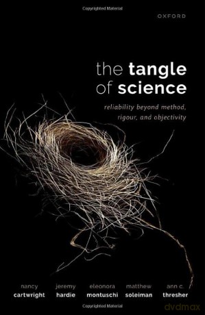 The Tangle of Science: Reliability Beyond Method, Rigour, and Objectivity - Nancy Cartwright [KSIĄŻKA]