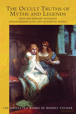 The The Occult Truths of Myths and Legends: Greek and Germanic Mythology. Richard Wagner in the Light of Spiritual Science: 92 - Rudolf Steiner [KSIĄŻKA]