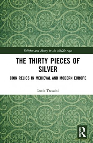 The Thirty Pieces of Silver: Coin Relics in Medieval and Modern Europe - Lucia Travaini [KSIĄŻKA]