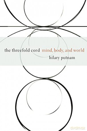 The Threefold Cord: Mind, Body, and World: 5 - Hilary Putnam [KSIĄŻKA]