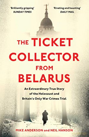 The Ticket Collector from Belarus: An Extraordinary True Story of Britain's Only War Crimes Trial - Mike Anderson [KSIĄŻKA]